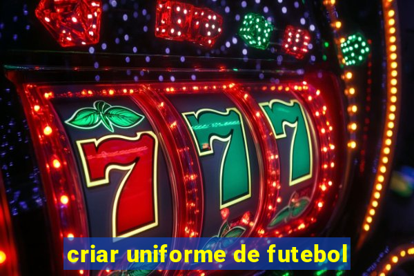 criar uniforme de futebol